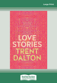Love Stories Large Print : Large Print - Trent Dalton