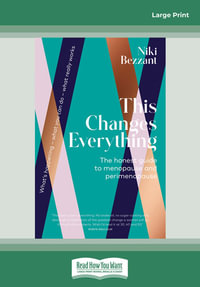 This Changes Everything : The honest guide to menopuse and perimenopause - Niki Bezzant
