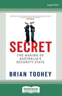 Secret : The Making of Australia's Security State - Brian Toohey