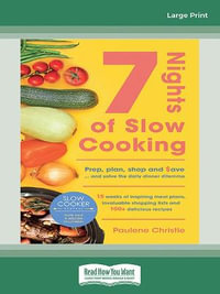 Slow Cooker Central 7 Nights Of Slow Cooking : Prep, plan, shop and save - and solve the daily dinner dilemma - Paulene Christie