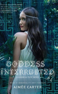 GODDESS INTERRUPTED : Inkyard Press / Harlequin Teen - Aimee Carter