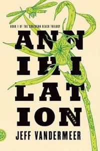 Annihilation : Southern Reach Trilogy - Jeff VanderMeer