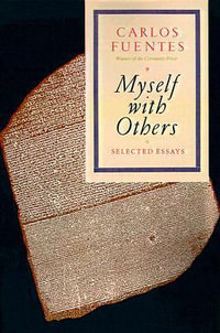 Myself with Others : Selected Essays - Carlos Fuentes