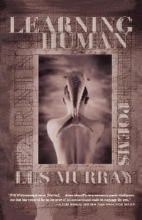 Learning Human : Selected Poems - Les Murray