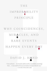 The Improbability Principle : Why Coincidences, Miracles, and Rare Events Happen Every Day - David J. Hand