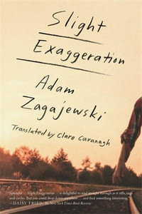 Slight Exaggeration : An Essay - Adam Zagajewski
