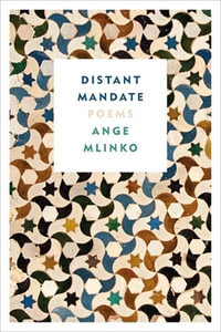 Distant Mandate : Poems - ANGE MLINKO