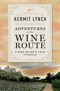 Adventures on the Wine Route : A Wine Buyer's Tour of France : 25th Anniversary Edition - Kermit Lynch