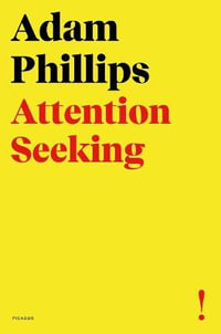 Attention Seeking - Adam Phillips