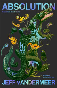 Absolution : A Southern Reach Novel - Jeff VanderMeer