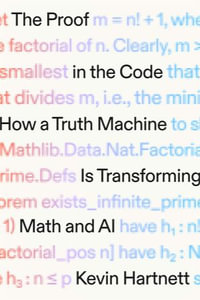 The Proof in the Code : How a Truth Machine Is Transforming Math and AI - Kevin Hartnett