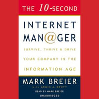 The 10-Second Internet Manager : Survive, Thrive, and Drive Your Company in the Information Age - Mark Breier