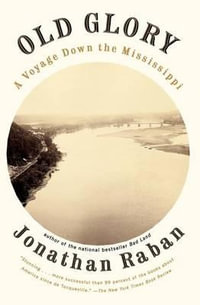Old Glory : Old Glory: A Voyage Down the Mississippi - Jonathan Raban