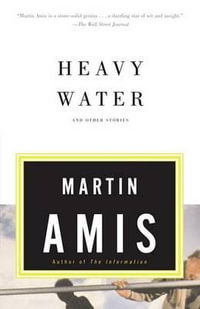 Heavy Water : And Other Stories - Martin Amis