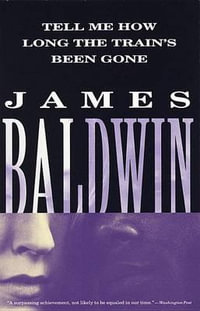 Tell Me How Long the Train's Been Gone : A Novel - James A. Baldwin
