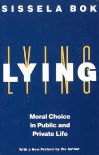 Lying : Moral Choice in Public and Private Life - Sissela Bok