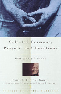 Selected Sermons, Prayers, and Devotions : Vintage Spiritual Classics - John Henry Newman