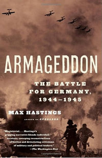 Armageddon : The Battle for Germany, 1944-1945 - Max Hastings