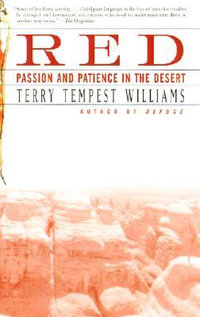 Red : Passion and Patience in the Desert - Terry Tempest Williams