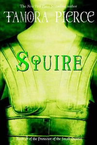 Squire : Protector of the Small Series : Book 3 - Tamora Pierce