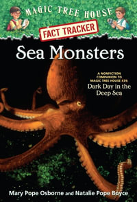 Sea Monsters : Companion to Dark Day in the Deep Sea : Magic Tree House Research Guide : Book 17 - Mary Pope Osborne