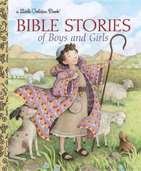 Bible Stories of Boys and Girls : A Little Golden Book - Christin Ditchfield