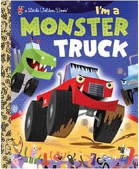 I'm a Monster Truck : A Little Golden Book - Dennis Shealy