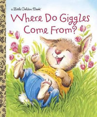 Where Do Giggles Come From? : A Little Golden Book - Diane E. Muldrow