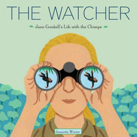 The Watcher : Jane Goodall's Life with the Chimps - Jeanette Winter