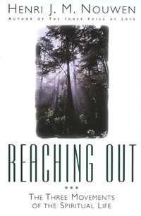 Reaching Out : The Three Movements of the Spiritual Life - Henri Nouwen