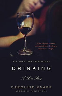 Drinking : A Love Story - Caroline Knapp