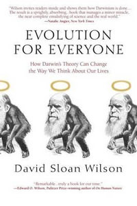 Evolution for Everyone : How Darwin's Theory Can Change the Way We Think about Our Lives - David Sloan Wilson