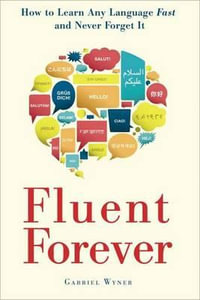 Fluent Forever : How to Learn Any Language Fast and Never Forget It - Gabriel Wyner