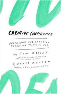 Creative Confidence : Unleashing the Creative Potential Within Us All - Tom Kelley