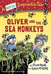 Oliver and the Sea Monkeys : Not-so-impossible Tales - Philip Reeve