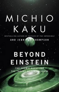 Beyond Einstein : The Cosmic Quest for the Theory of the Universe - Michio Kaku