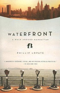 Waterfront : A Walk Around Manhattan - Phillip Lopate