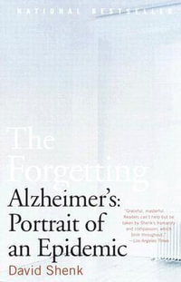 The Forgetting : Alzheimer's: Portrait of an Epidemic - David Shenk