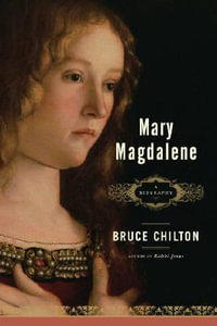 Mary Magdalene : A Biography - Bruce Chilton