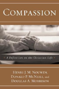 Compassion : A Reflection on the Christian Life - Henri J. M. Nouwen
