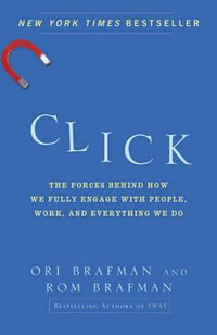 Click : The Forces Behind How We Fully Engage with People, Work, and Everything We Do - Ori Brafman