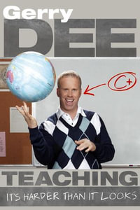Teaching : It's Harder Than It Looks - Gerry Dee