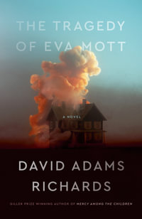 The Tragedy of Eva Mott : A Novel - David Adams Richards