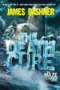The Death Cure (Maze Runner, Book Three) : Maze Runner - James Dashner