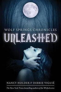 Unleashed : Wolf Spring Chronicles - Nancy Holder