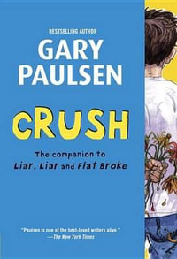 Crush : The Theory, Practice and Destructive Properties of Love - Gary Paulsen