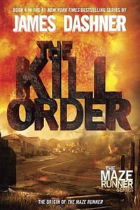 The Kill Order (Maze Runner, Book Four; Origin) : Book Four; Origin - James Dashner