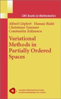 Variational Methods in Partially Ordered Spaces : Cms Books in Mathematics, 17 - Alfred GÃ¶pfert