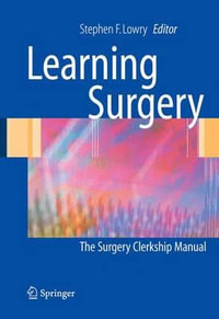 Learning Surgery : The Surgery Clerkship Manual - Stephen F. Lowry