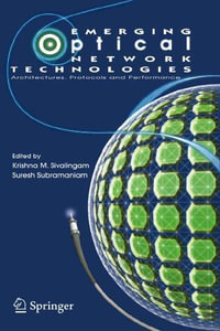 Emerging Optical Network Technologies : Architectures, Protocols and Performance - Krishna M. Sivalingam
